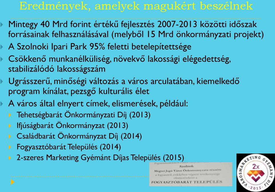 Ugrásszerű, minőségi változás a város arculatában, kiemelkedő program kínálat, pezsgő kulturális élet A város által elnyert címek, elismerések, például: