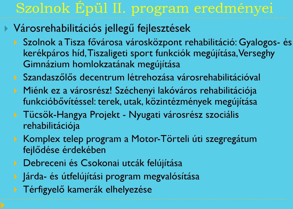 funkciók megújítása, Verseghy Gimnázium homlokzatának megújítása Szandaszőlős decentrum létrehozása városrehabilitációval Miénk ez a városrész!