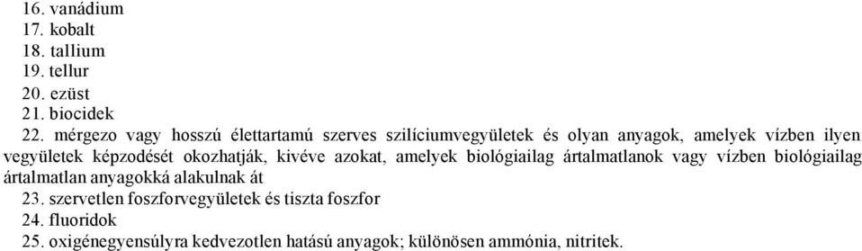 képzodését okozhatják, kivéve azokat, amelyek biológiailag ártalmatlanok vagy vízben biológiailag ártalmatlan
