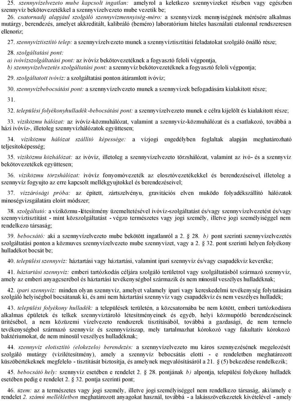 etalonnal rendszeresen ellenoriz; 27. szennyvíztisztító telep: a szennyvízelvezeto munek a szennyvíztisztítási feladatokat szolgáló önálló része; 28.