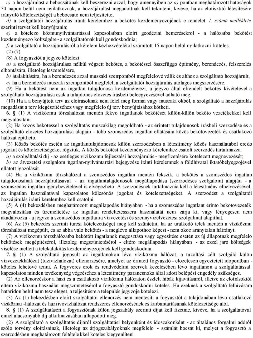 számú melléklete szerinti tervet kell benyújtania; e) a kötelezo közmunyilvántartással kapcsolatban eloírt geodéziai bemérésekrol - a hálózatba bekötést kezdeményezo költségére - a szolgáltatónak