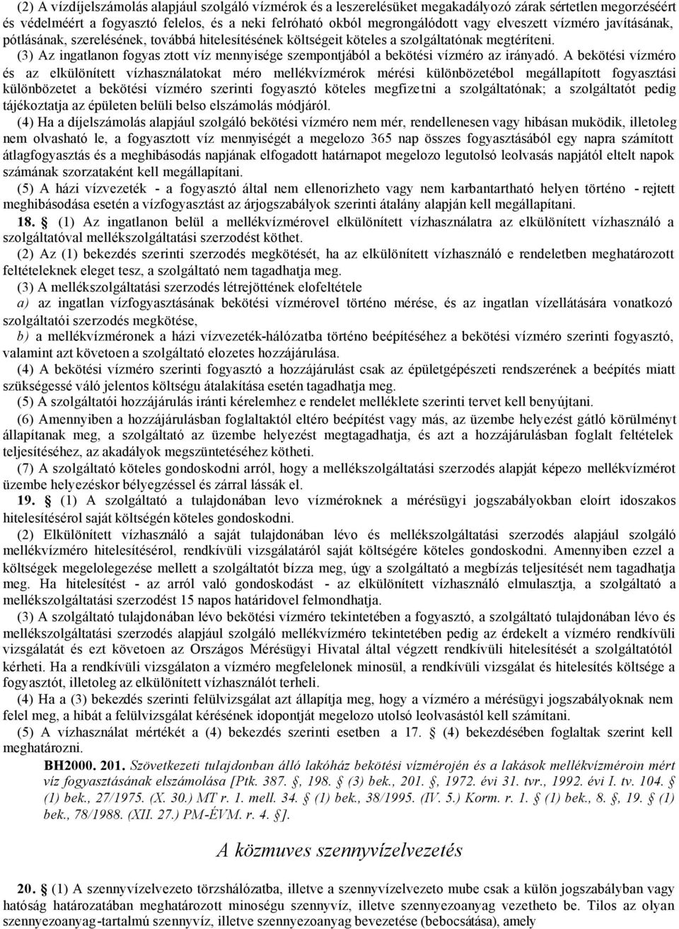 (3) Az ingatlanon fogyas ztott víz mennyisége szempontjából a bekötési vízméro az irányadó.
