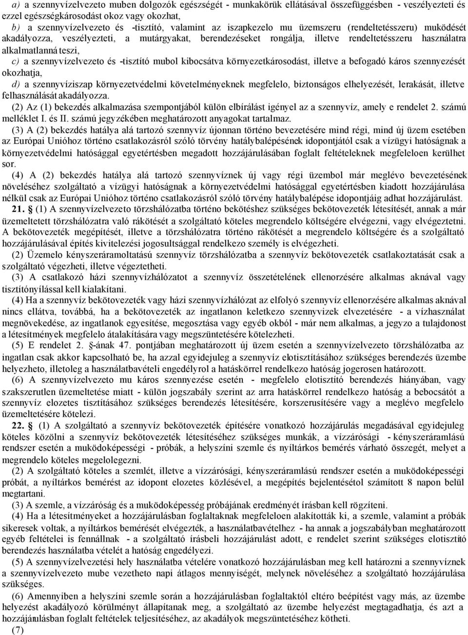 szennyvízelvezeto és -tisztító mubol kibocsátva környezetkárosodást, illetve a befogadó káros szennyezését okozhatja, d) a szennyvíziszap környezetvédelmi követelményeknek megfelelo, biztonságos