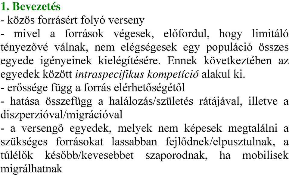- erőssége függ a forrás elérhetőségétől - hatása összefügg a halálozás/születés rátájával, illetve a diszperzióval/migrációval - a versengő