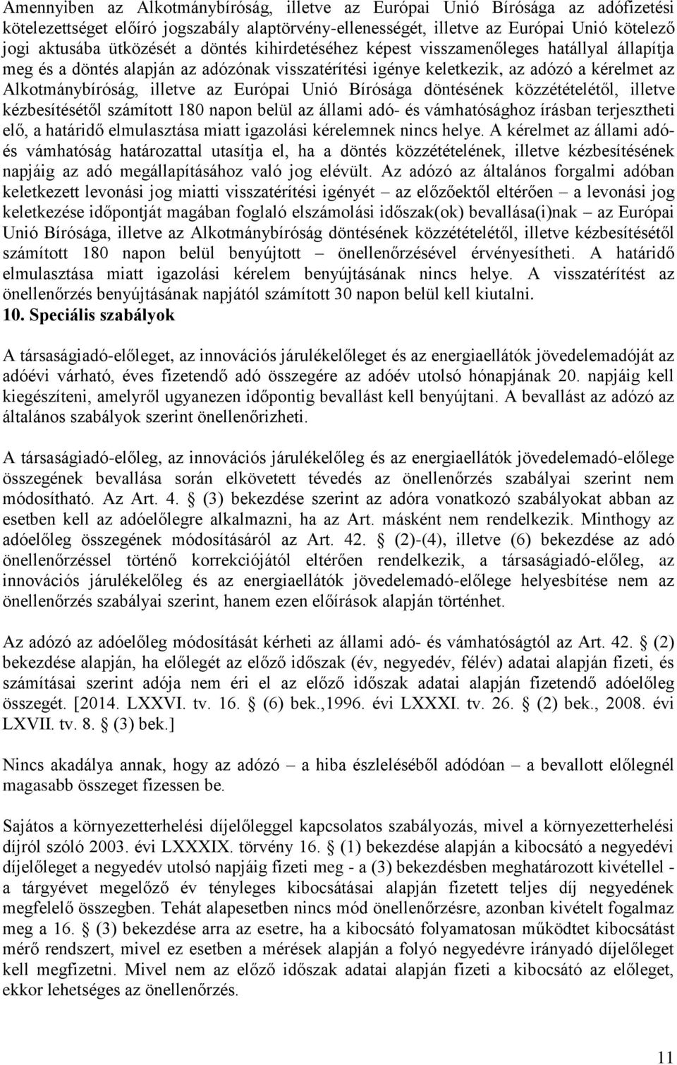 Bírósága döntésének közzétételétől, illetve kézbesítésétől számított 180 napon belül az állami adó- és vámhatósághoz írásban terjesztheti elő, a határidő elmulasztása miatt igazolási kérelemnek nincs