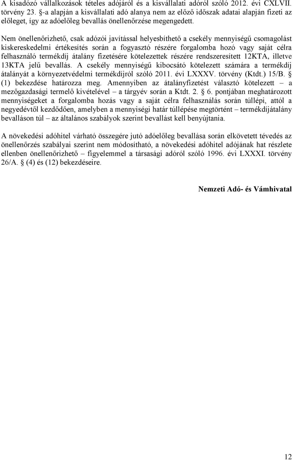 Nem önellenőrizhető, csak adózói javítással helyesbíthető a csekély mennyiségű csomagolást kiskereskedelmi értékesítés során a fogyasztó részére forgalomba hozó vagy saját célra felhasználó termékdíj