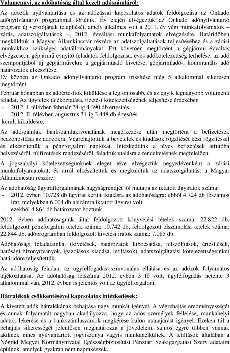 évváltási munkafolyamatok elvégzésére. Határidőben megküldtük a Magyar Államkincstár részére az adatszolgáltatások teljesítéséhez és a zárási munkákhoz szükséges adatállományokat.