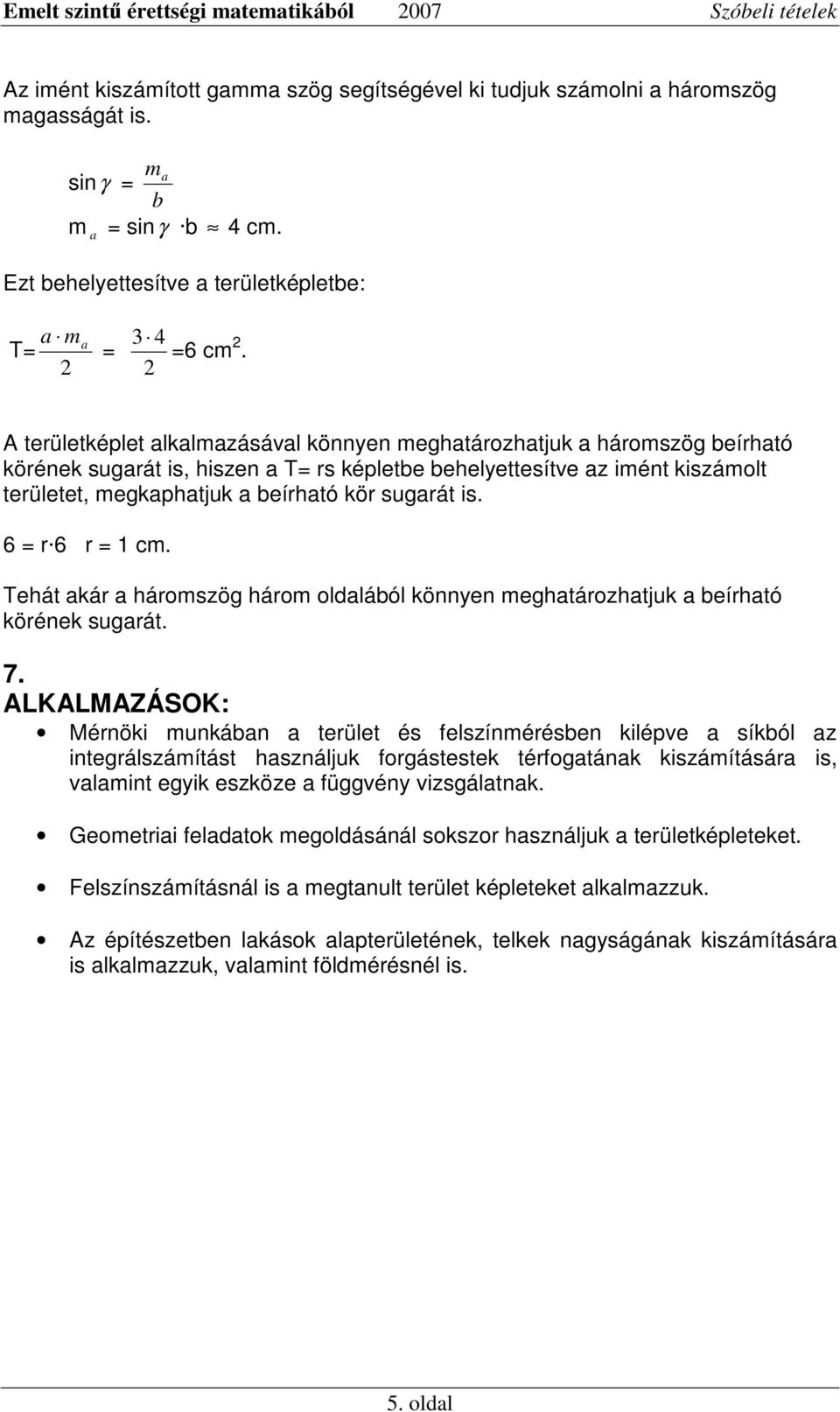 ehát ká háoszög háo oldláól köye eghtáozhtjuk eíhtó köéek sugát. 7.
