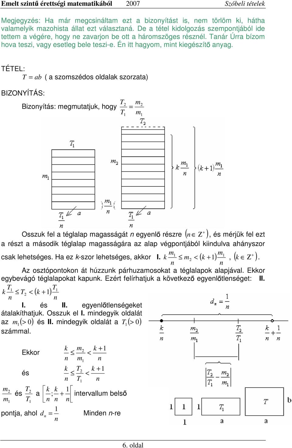 ÉEL: = ( szoszédos oldlk szozt) BIZONYÍÁS: Bizoyítás: eguttjuk, hogy = + Osszuk fel tégllp gsságát egyel észe ( Ζ ), és éjük fel ezt észt ásodik tégllp gsságá z lp végpotjáól kiidulv háyszo + csk