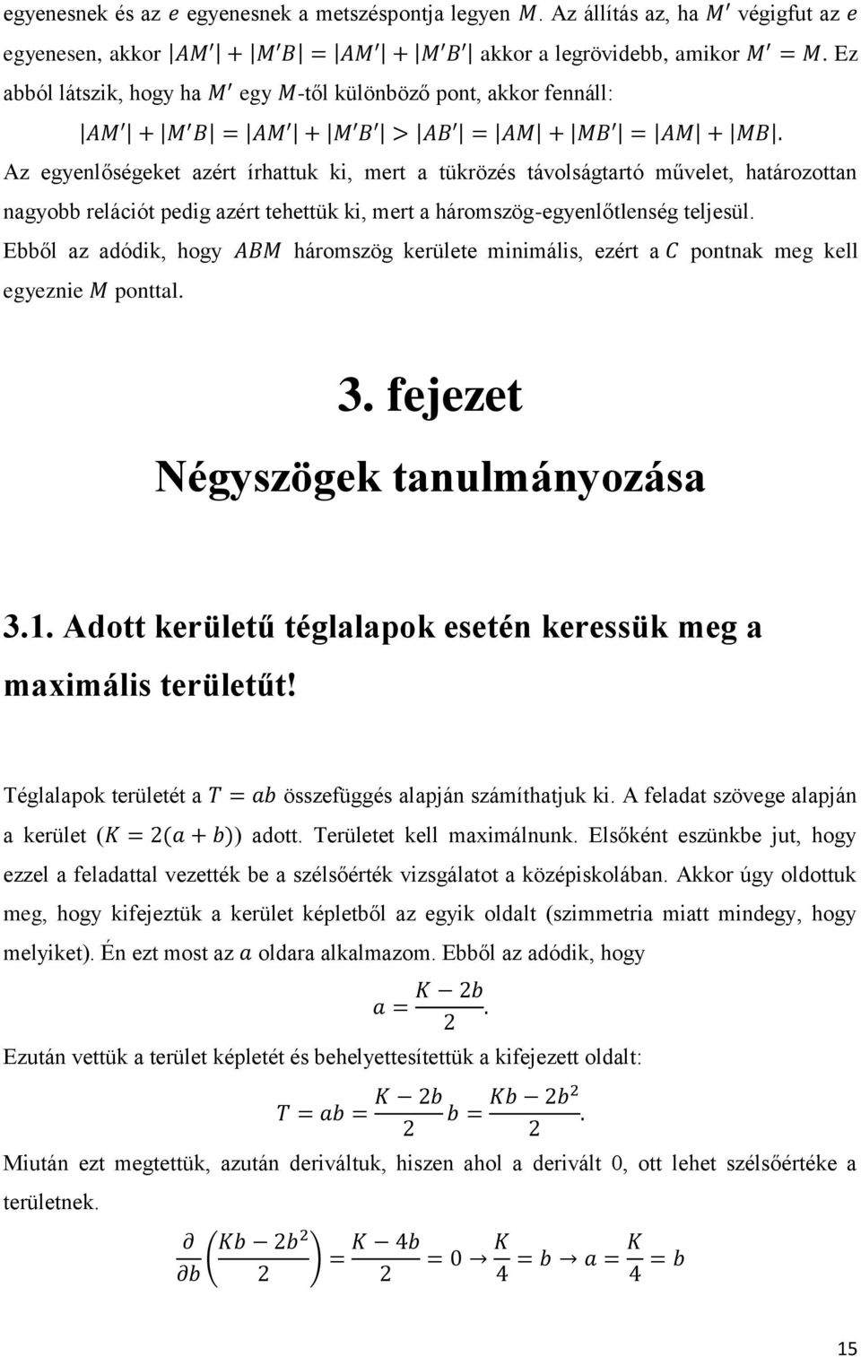 mert a háromszög-egyenlőtlenség teljesül. Ebből az adódik, hogy háromszög kerülete minimális, ezért a pontnak meg kell egyeznie ponttal. 3. fejezet Négyszögek tanulmányozása 3.1.