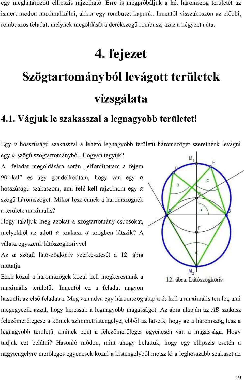 Vágjuk le szakasszal a legnagyobb területet! Egy hosszúságú szakasszal a lehető legnagyobb területű háromszöget szeretnénk levágni egy szögű szögtartományból. Hogyan tegyük?