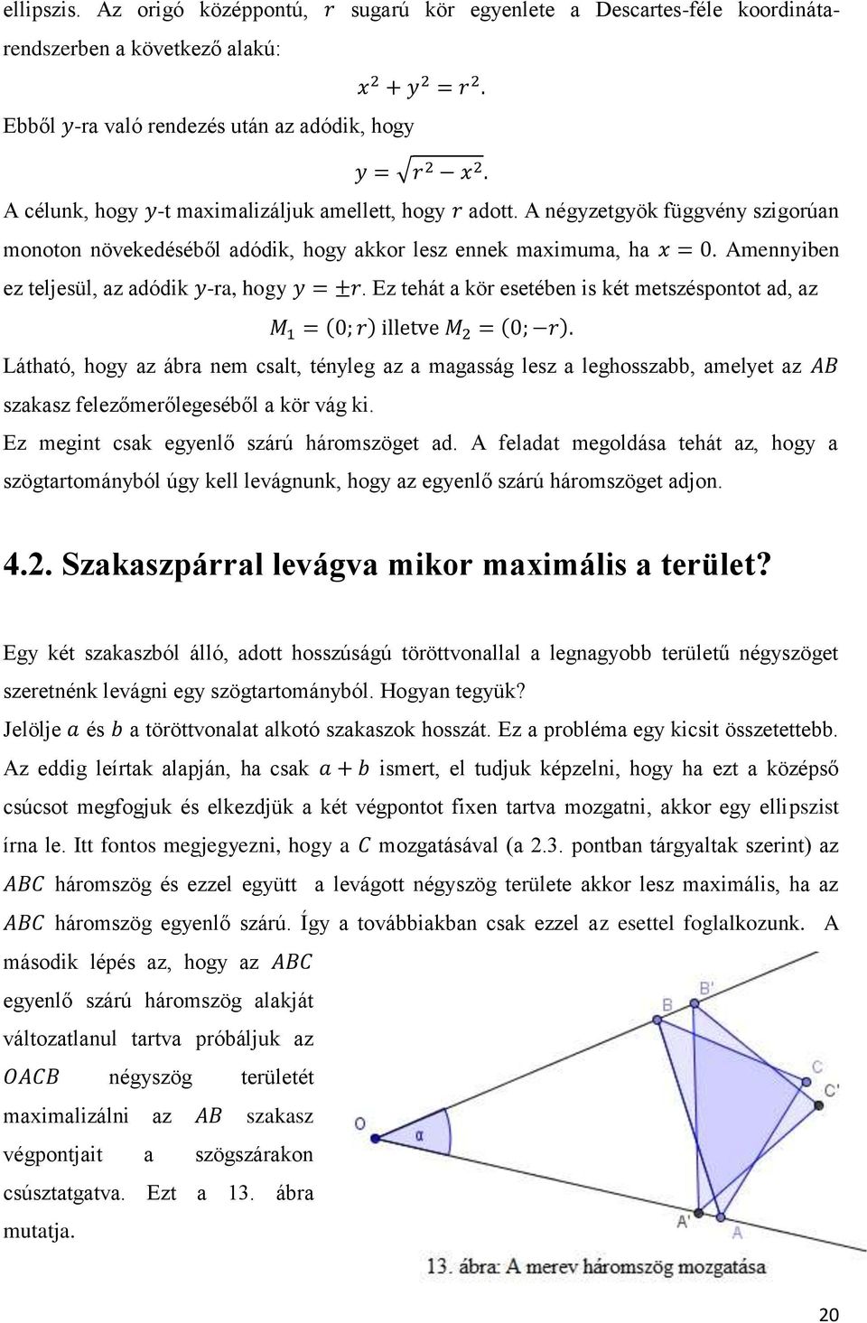 A négyzetgyök függvény szigorúan monoton növekedéséből adódik, hogy akkor lesz ennek maximuma, ha. Amennyiben ez teljesül, az adódik -ra, hogy.