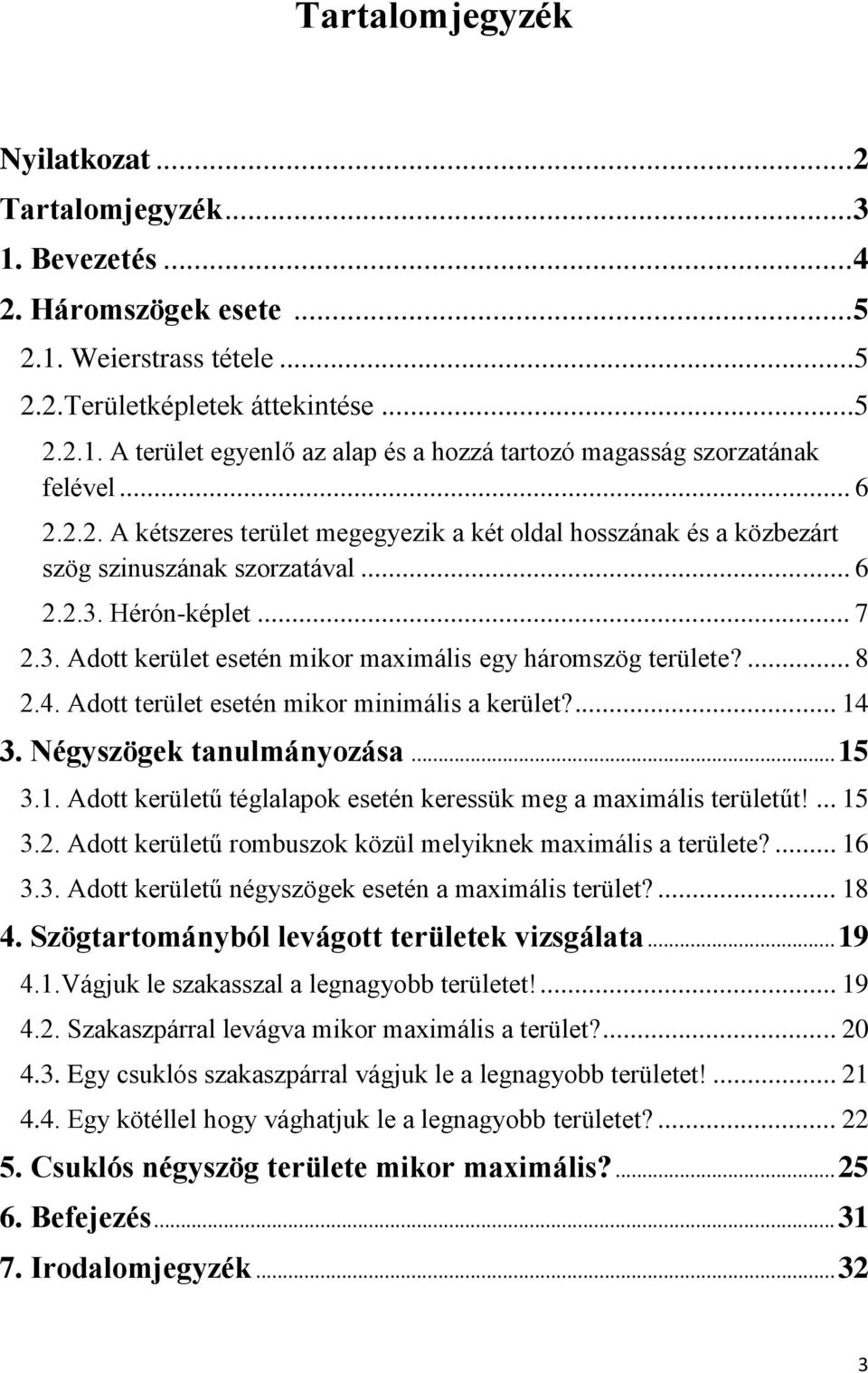 ... 8 2.4. Adott terület esetén mikor minimális a kerület?... 14 3. Négyszögek tanulmányozása... 15 3.1. Adott kerületű téglalapok esetén keressük meg a maximális területűt!... 15 3.2. Adott kerületű rombuszok közül melyiknek maximális a területe?