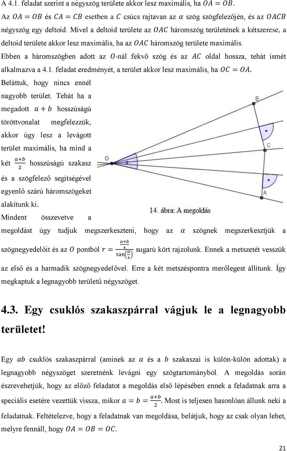 Ebben a háromszögben adott az -nál fekvő szög és az oldal hossza, tehát ismét alkalmazva a 4.1. feladat eredményét, a terület akkor lesz maximális, ha Beláttuk, hogy nincs ennél nagyobb terület.