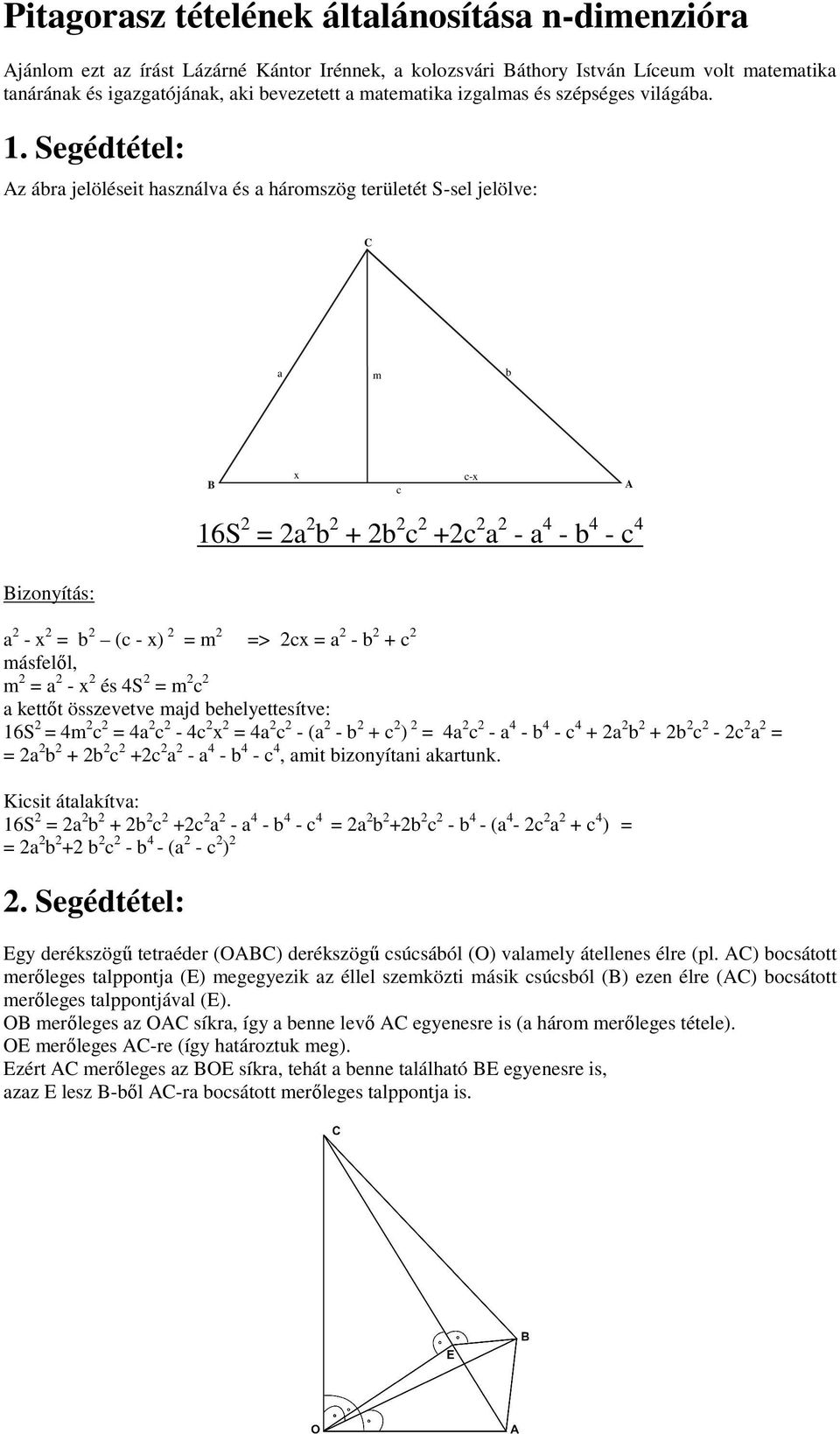 Segédtétel: Az ábra jelöléseit használva és a háromszög területét S-sel jelölve: C a m b B x c c-x A 16S = a b + b c +c a - a 4 - b 4 - c 4 Bizonyítás: a - x = b (c - x) = m => cx = a - b + c