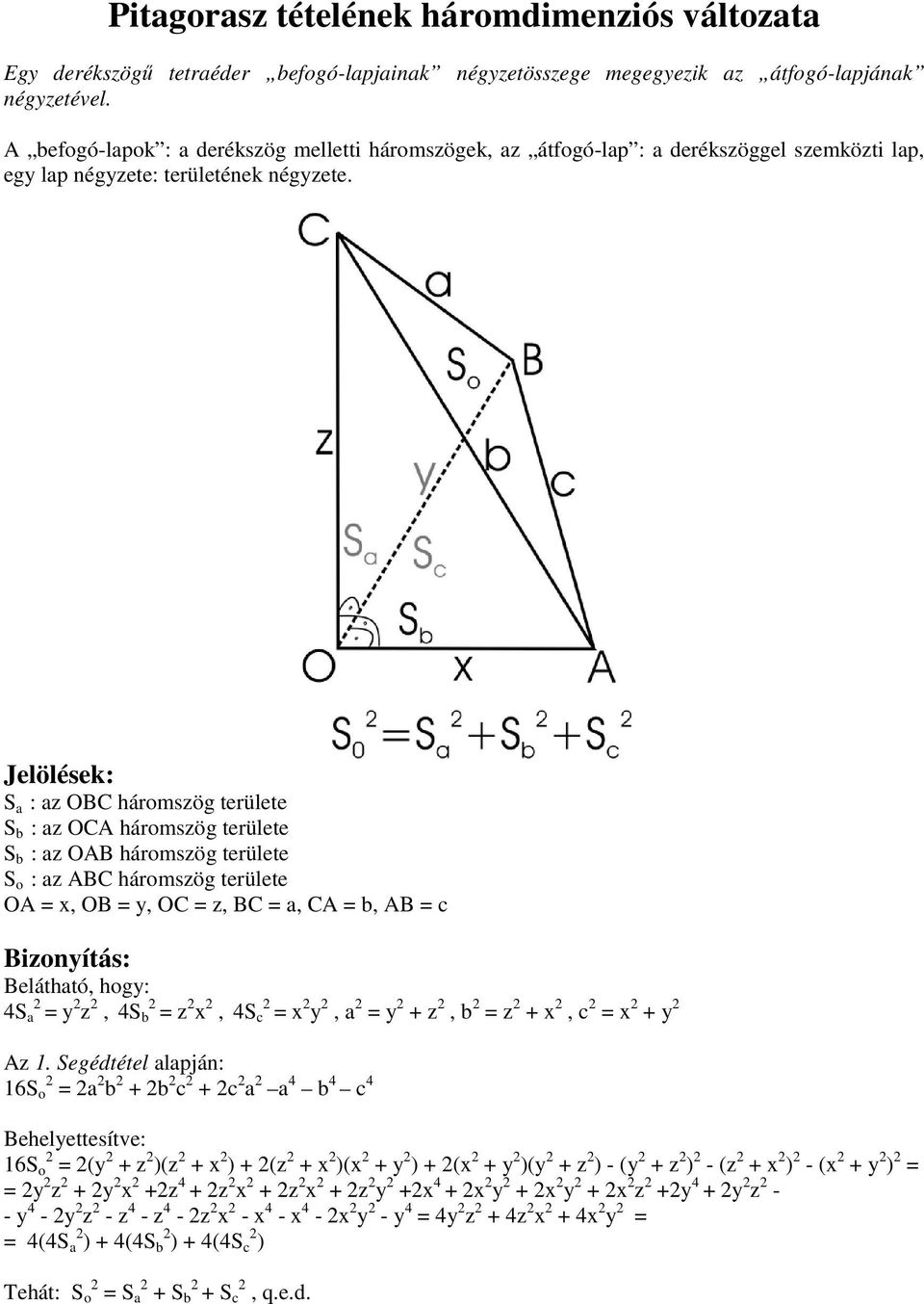 Jelölések: S a : az OBC háromszög területe S b : az OCA háromszög területe S b : az OAB háromszög területe S o : az ABC háromszög területe OA = x, OB = y, OC = z, BC = a, CA = b, AB = c Bizonyítás: