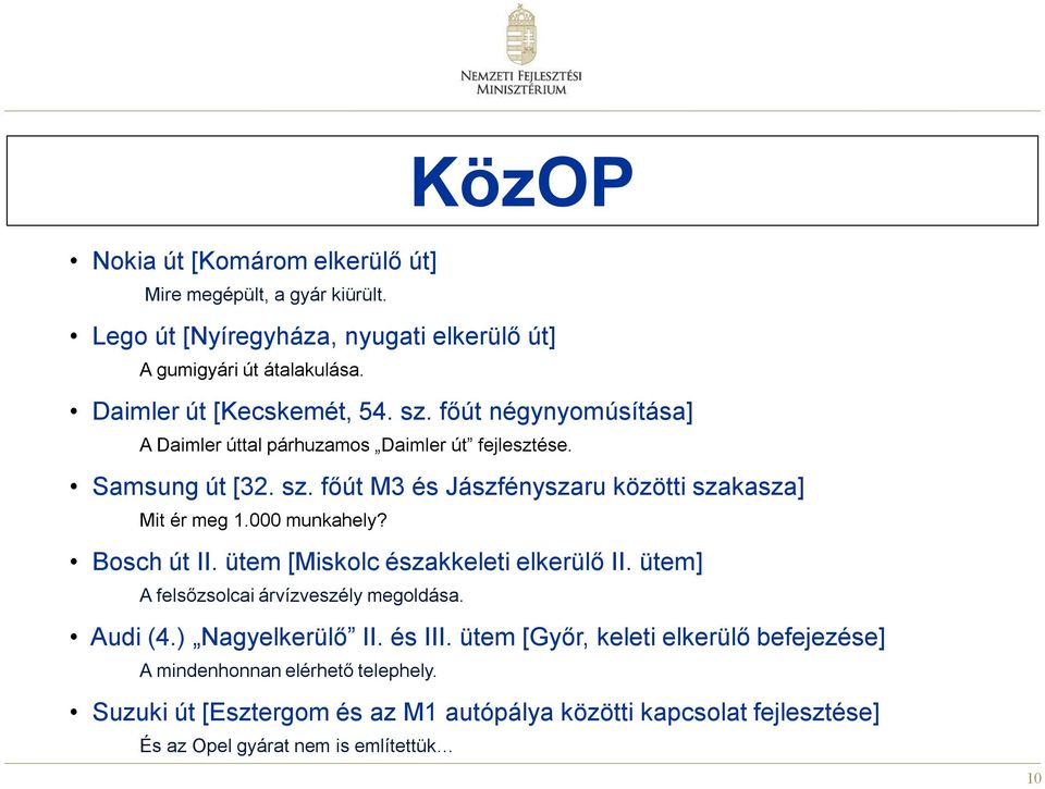 000 munkahely? Bosch út II. ütem [Miskolc északkeleti elkerülő II. ütem] A felsőzsolcai árvízveszély megoldása. Audi (4.) Nagyelkerülő II. és III.