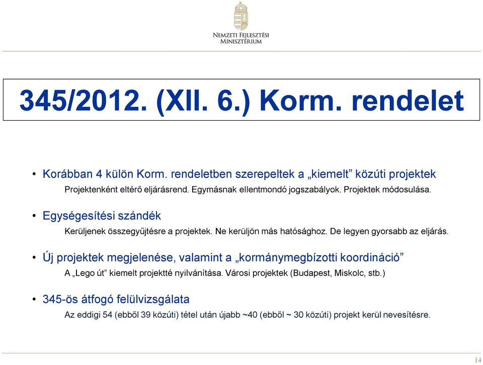 De legyen gyorsabb az eljárás. Új projektek megjelenése, valamint a kormánymegbízotti koordináció A Lego út kiemelt projektté nyilvánítása.