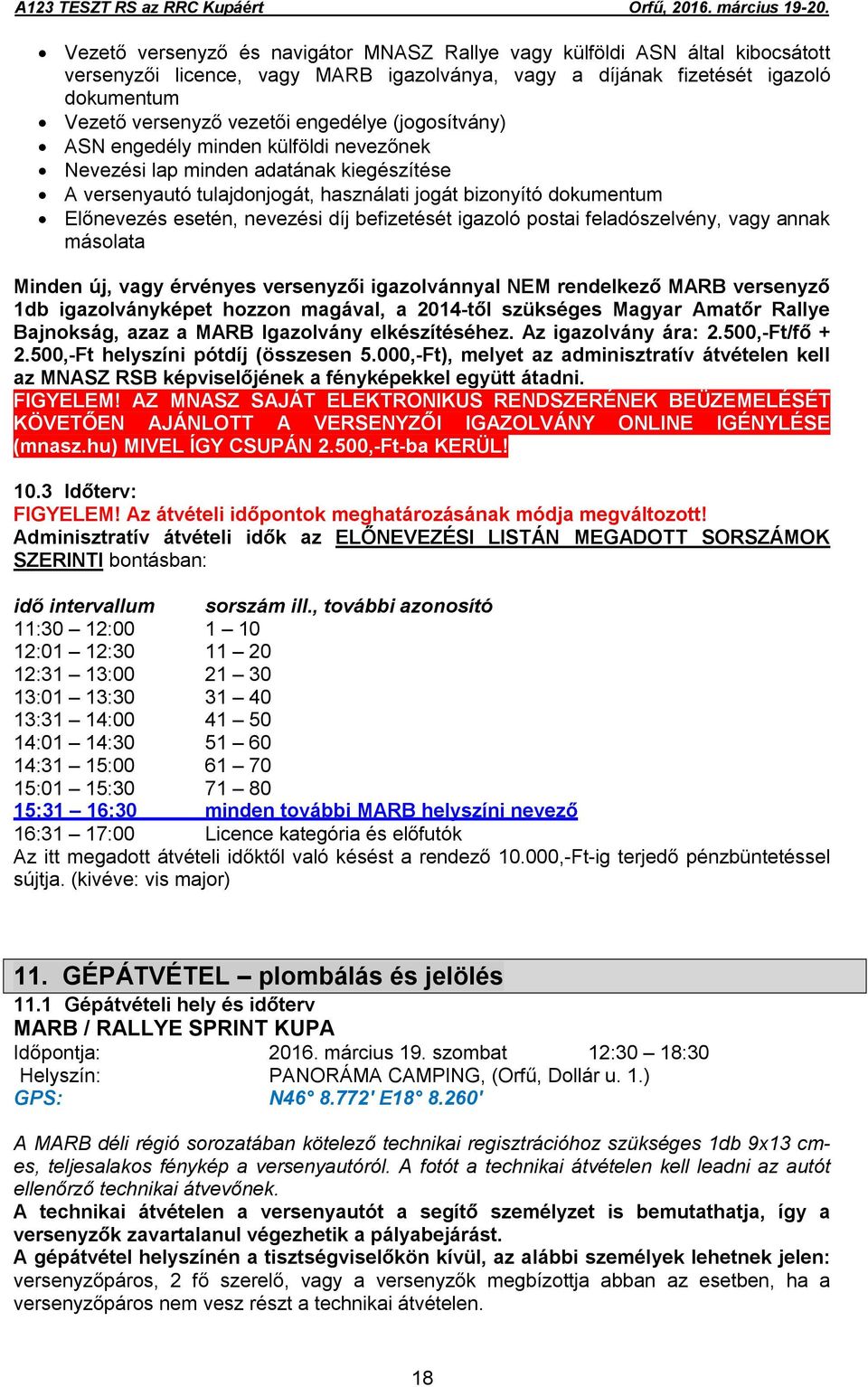 díj befizetését igazoló postai feladószelvény, vagy annak másolata Minden új, vagy érvényes versenyzői igazolvánnyal NEM rendelkező MARB versenyző 1db igazolványképet hozzon magával, a 2014-től