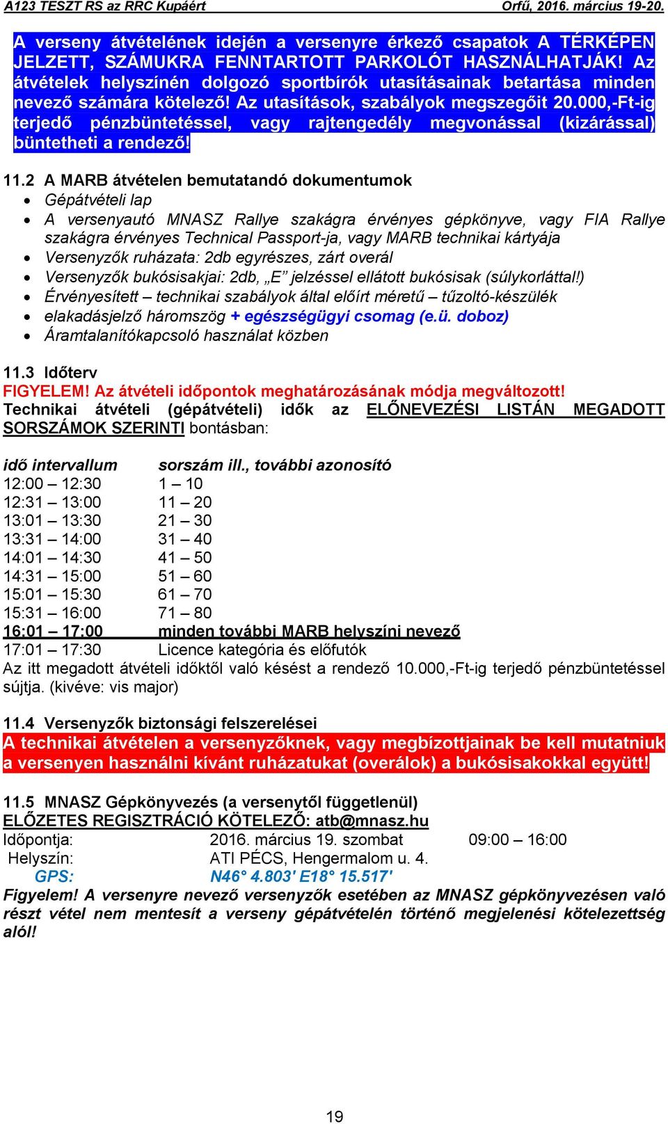 000,-Ft-ig terjedő pénzbüntetéssel, vagy rajtengedély megvonással (kizárással) büntetheti a rendező! 11.