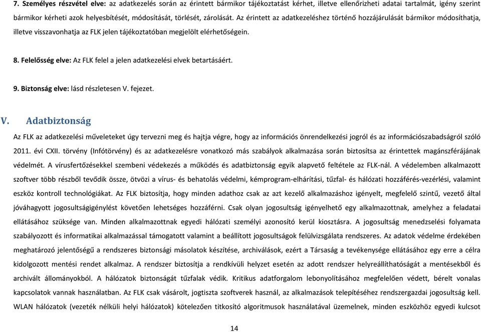 Felelősség elve: Az FLK felel a jelen adatkezelési elvek betartásáért. 9. Biztonság elve: lásd részletesen V.