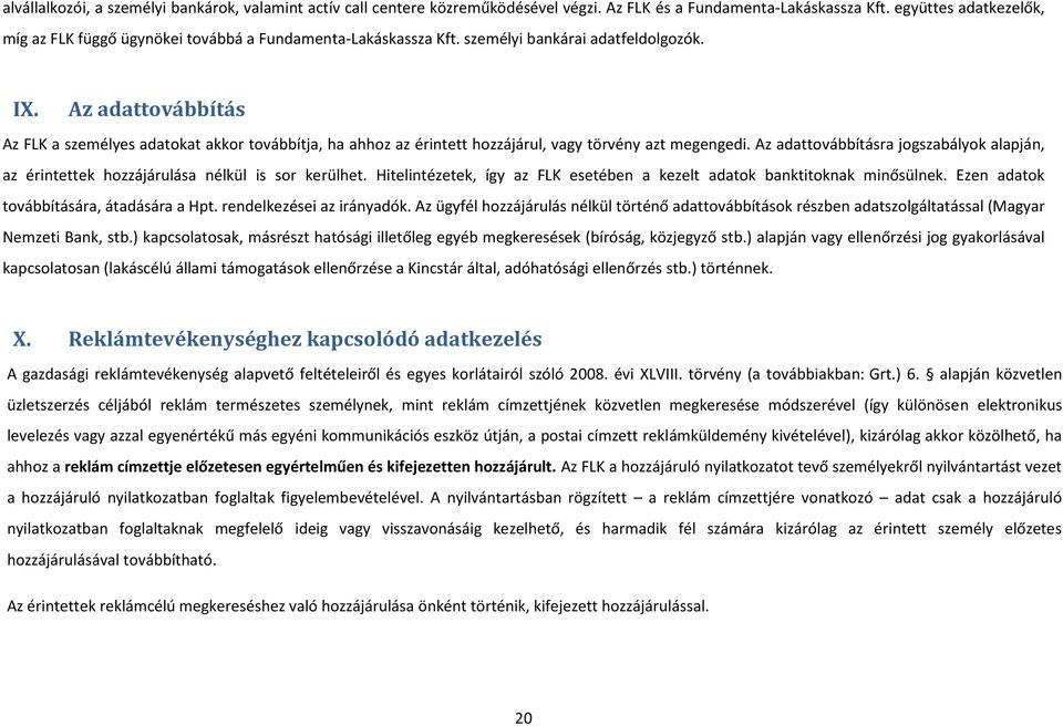 Az adattovábbítás Az FLK a személyes adatokat akkor továbbítja, ha ahhoz érintett hozzájárul, vagy törvény t megengedi.