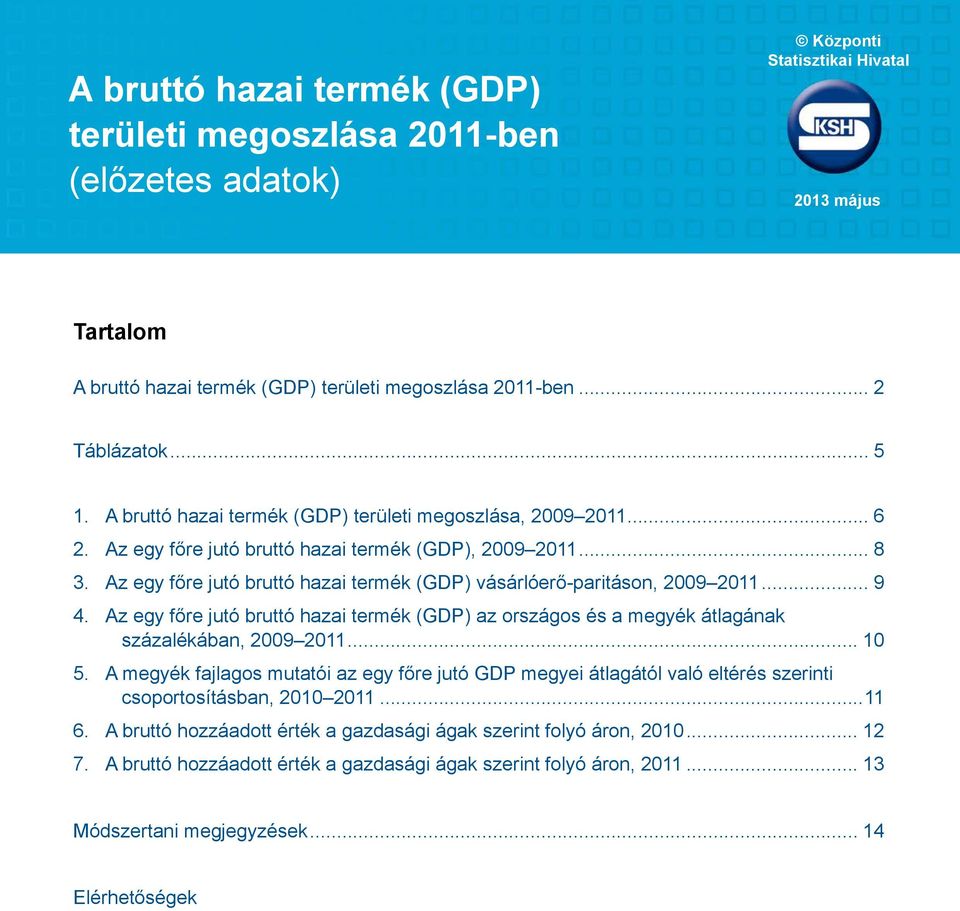 Az egy főre jutó bruttó hazai termék (GDP) vásárlóerő-paritáson, 2009 2011... 9 4. Az egy főre jutó bruttó hazai termék (GDP) az országos és a megyék átlagának százalékában, 2009 2011... 10 5.