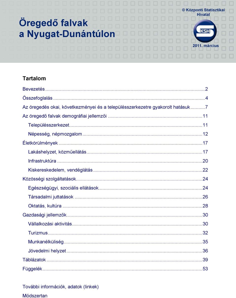 ..12 Életkörülmények...17 Lakáshelyzet, közműellátás...17 Infrastruktúra...20 Kiskereskedelem, vendéglátás...22 Közösségi szolgáltatások...24 Egészségügyi, szociális ellátások.