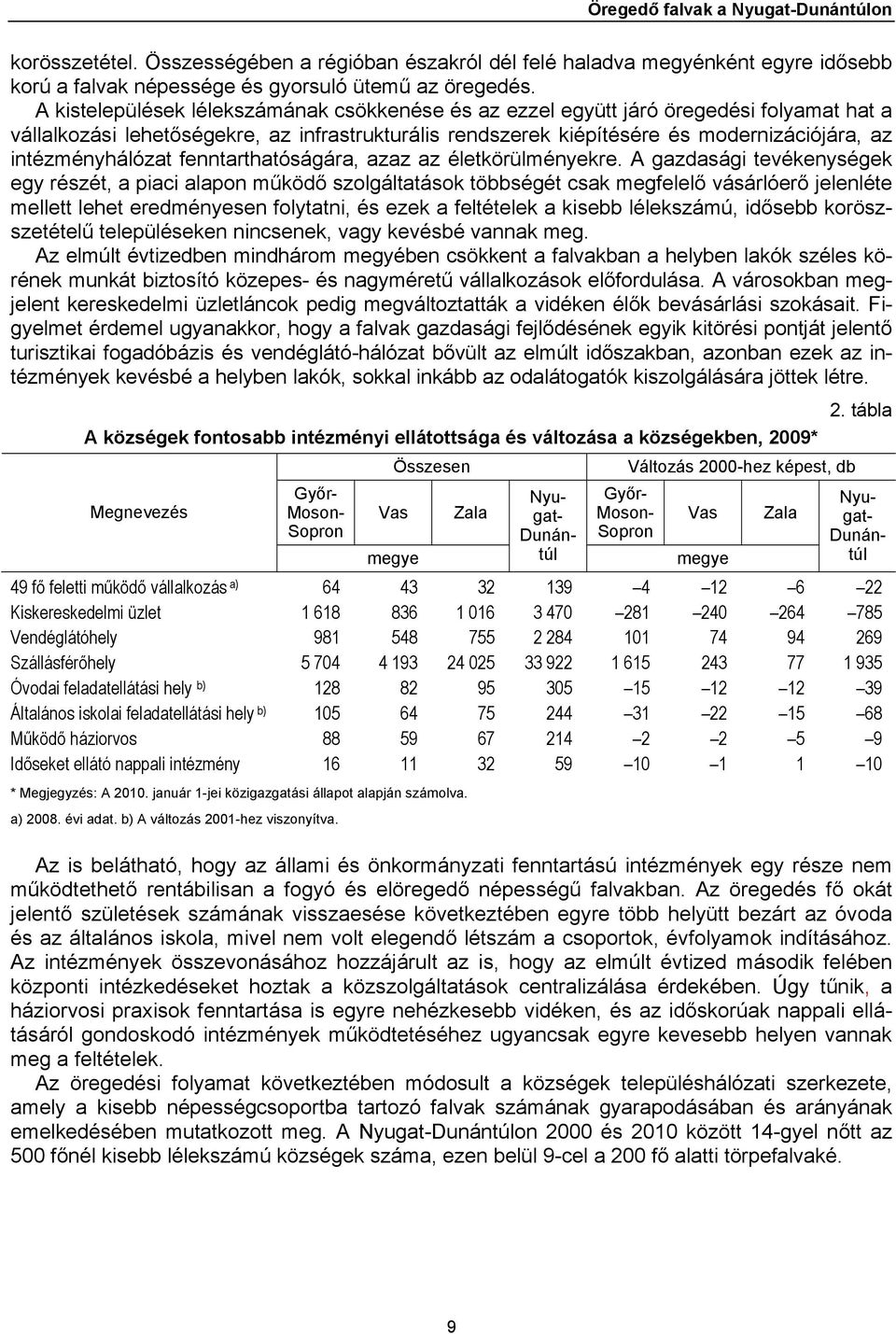 intézményhálózat fenntarthatóságára, azaz az életkörülményekre.