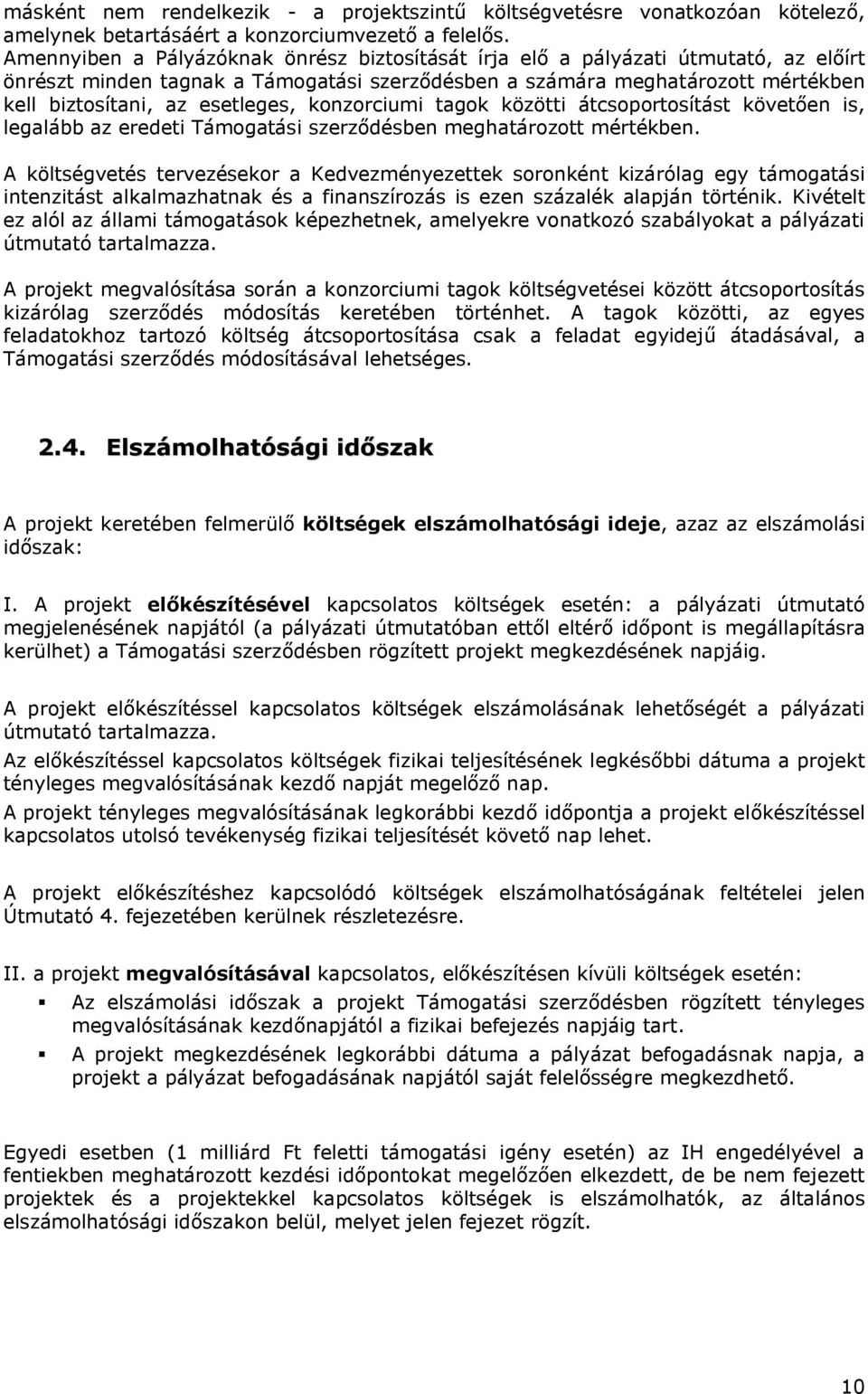 konzorciumi tagok közötti átcsoportosítást követően is, legalább az eredeti Támogatási szerződésben meghatározott mértékben.