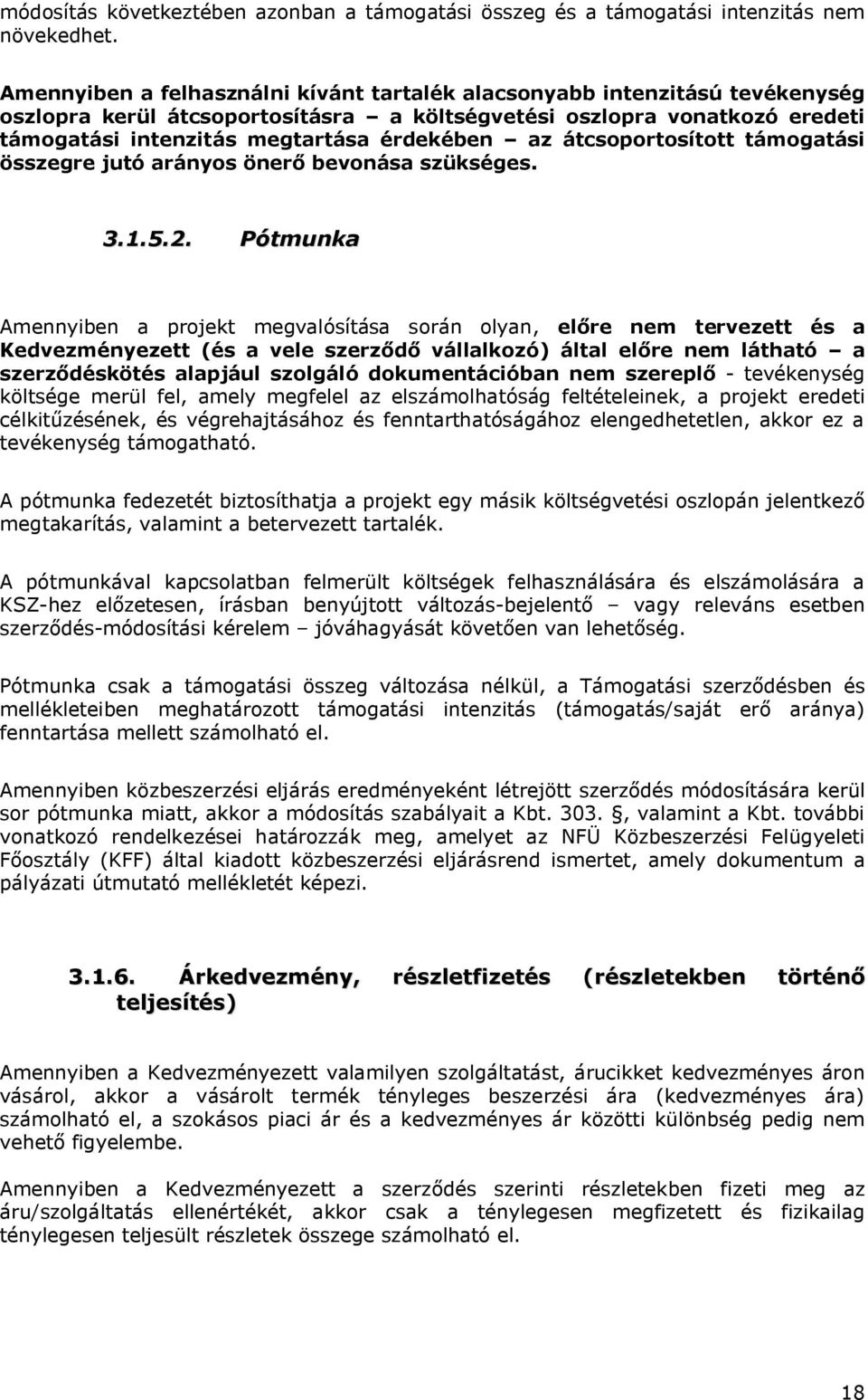 átcsoportosított támogatási összegre jutó arányos önerő bevonása szükséges. 3.1.5.2.