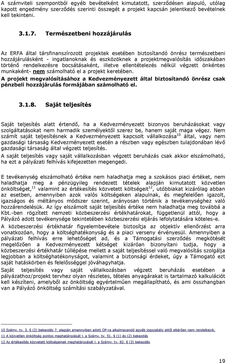 történő rendelkezésre bocsátásaként, illetve ellentételezés nélkül végzett önkéntes munkaként- nem számolható el a projekt keretében.