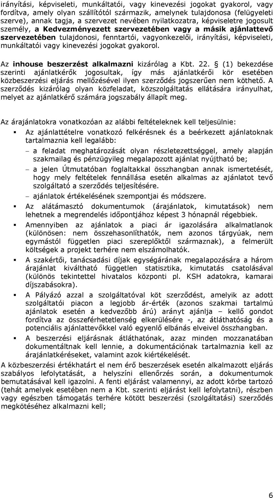 kinevezési jogokat gyakorol. Az inhouse beszerzést alkalmazni kizárólag a Kbt. 22.