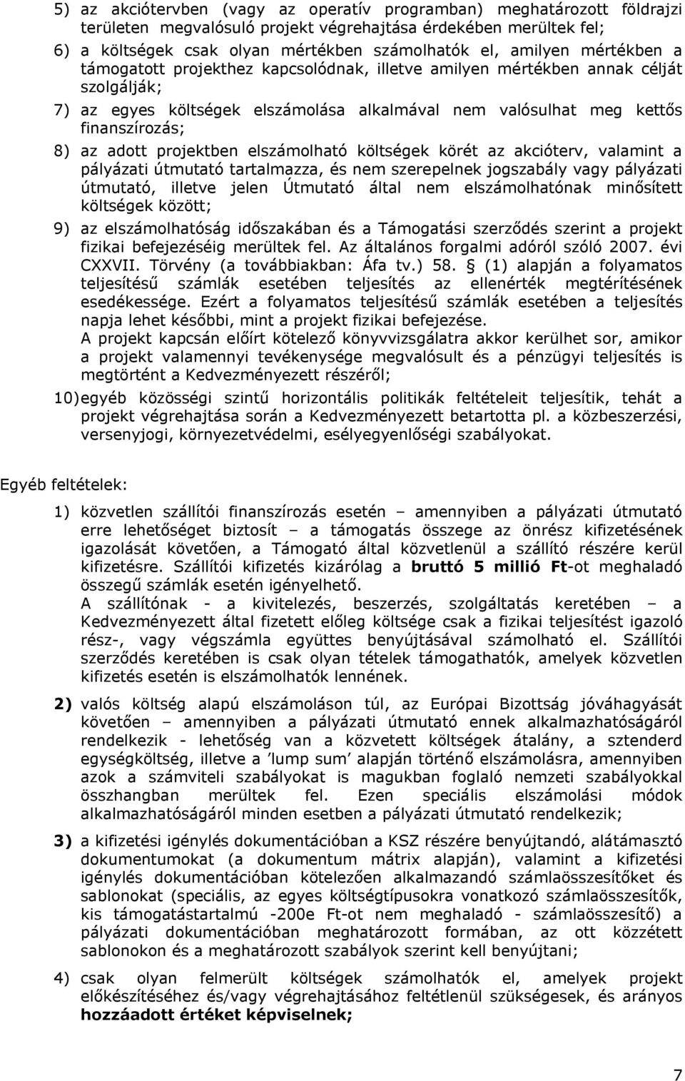 projektben elszámolható költségek körét az akcióterv, valamint a pályázati útmutató tartalmazza, és nem szerepelnek jogszabály vagy pályázati útmutató, illetve jelen Útmutató által nem