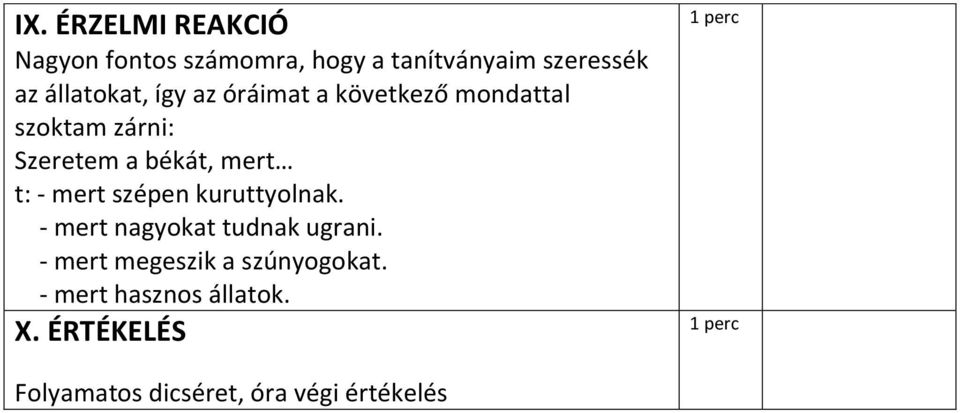 t: - mert szépen kuruttyolnak. - mert nagyokat tudnak ugrani.