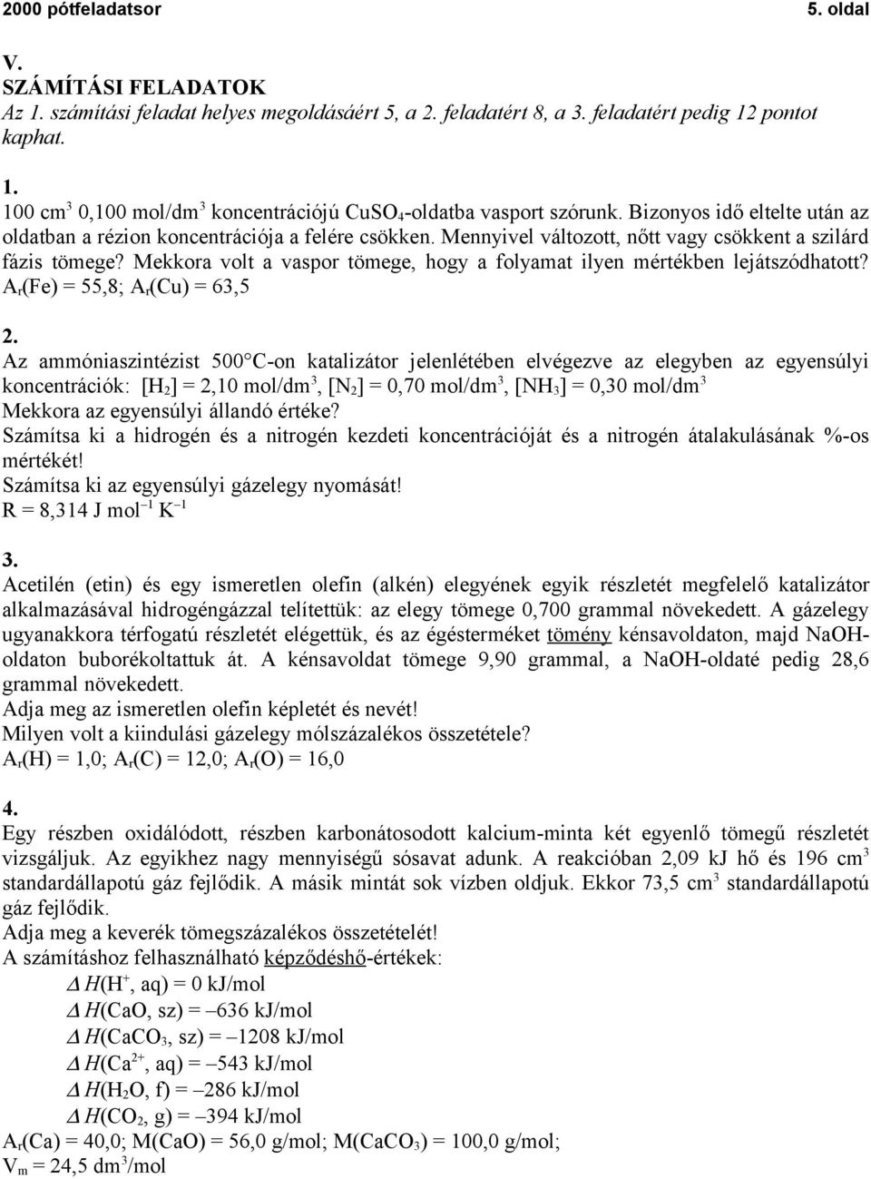 Mekkora volt a vaspor tömege, hogy a folyamat ilyen mértékben lejátszódhatott? A r (Fe) = 55,8; A r (Cu) = 63,5 2.