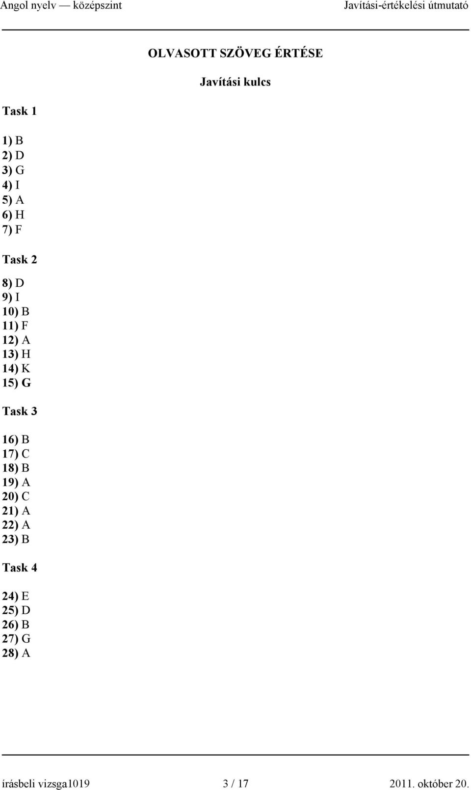 Task 3 16) B 17) C 18) B 19) A 20) C 21) A 22) A 23) B Task 4 24) E