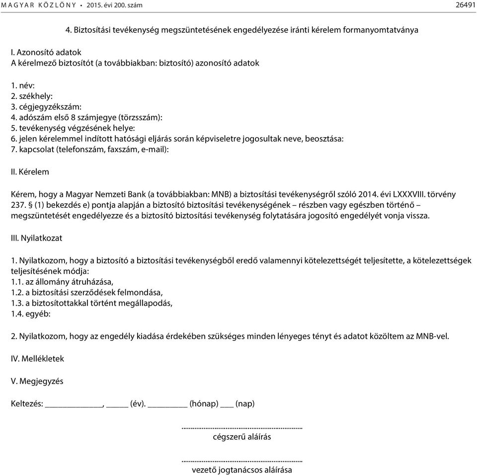 tevékenység végzésének helye: 6. jelen kérelemmel indított hatósági eljárás során képviseletre jogosultak neve, beosztása: 7. kapcsolat (telefonszám, faxszám, e-mail): II.