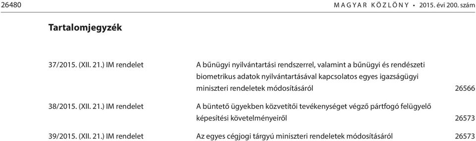 kapcsolatos egyes igazságügyi miniszteri rendeletek módosításáról 26566 38/2015. (XII. 21.