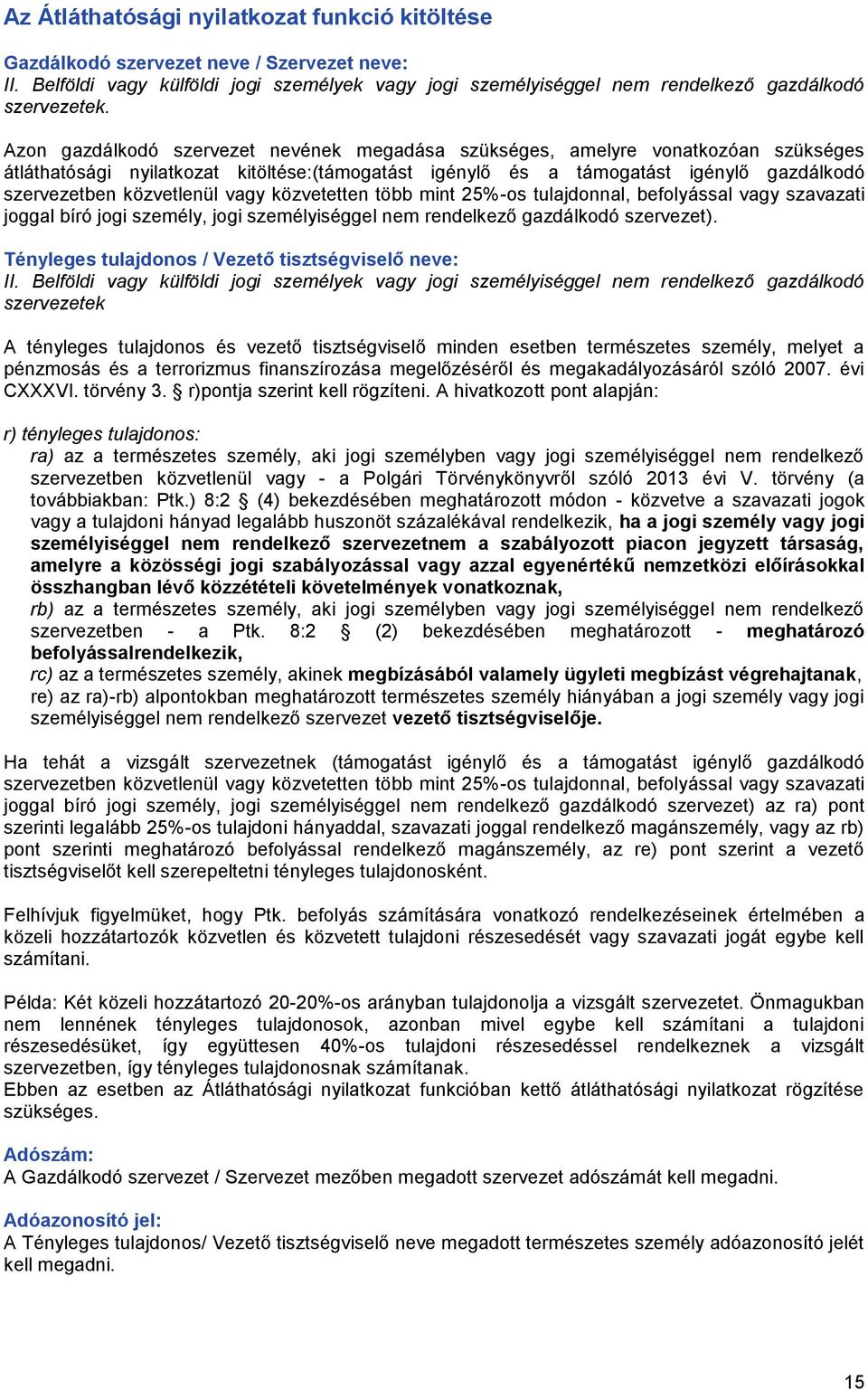 vagy közvetetten több mint 25%-os tulajdonnal, befolyással vagy szavazati joggal bíró jogi személy, jogi személyiséggel nem rendelkező gazdálkodó szervezet).