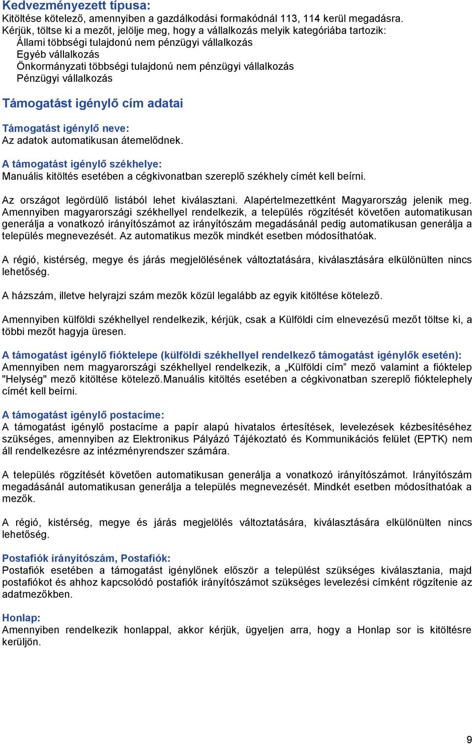 pénzügyi vállalkozás Pénzügyi vállalkozás Támogatást igénylő cím adatai Támogatást igénylő neve: Az adatok automatikusan átemelődnek.