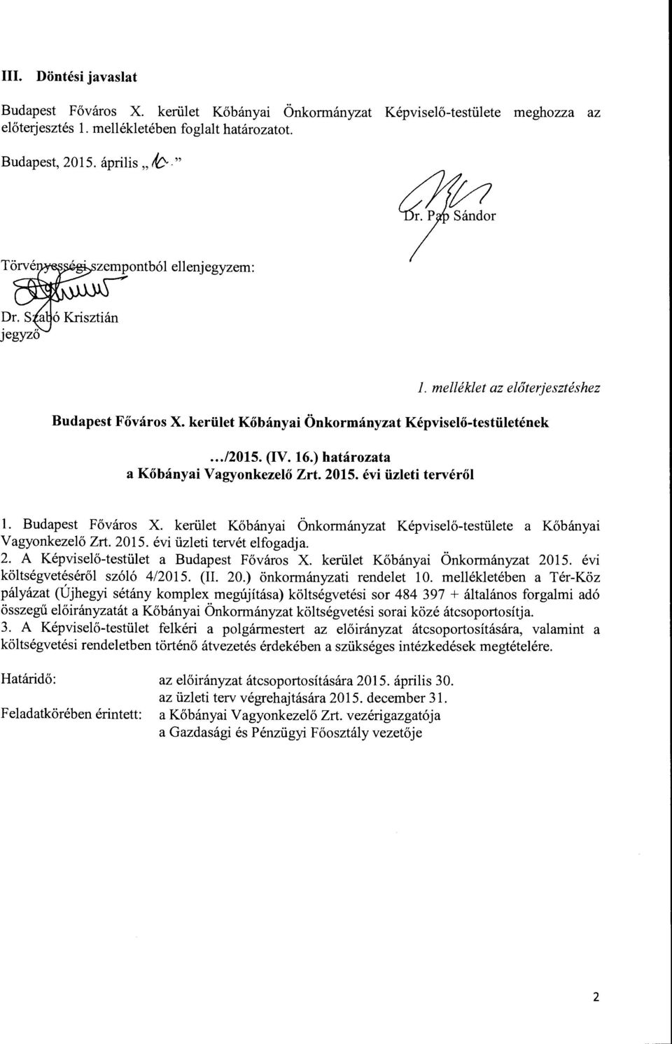 évi üzleti tervéről l. Budapest Főváros X. kerület Kőbányai Önkormányzat Képviselő-testülete a Kőbányai Vagyonkezelő Zrt. 2015. évi üzleti tervét elfogadja. 2. A Képviselő-testület a Budapest Főváros X.