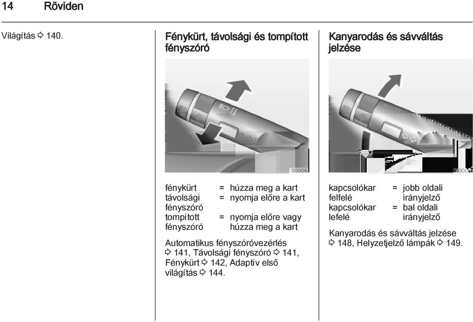 = húzza meg a kart = nyomja előre a kart = nyomja előre vagy húzza meg a kart Automatikus fényszóróvezérlés 3 141,