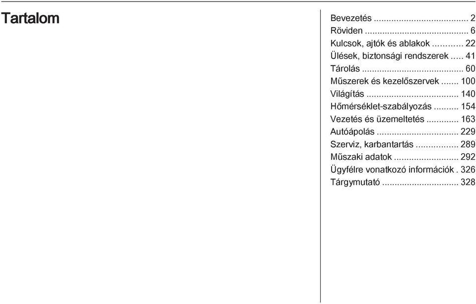 .. 100 Világítás... 140 Hőmérséklet-szabályozás... 154 Vezetés és üzemeltetés.