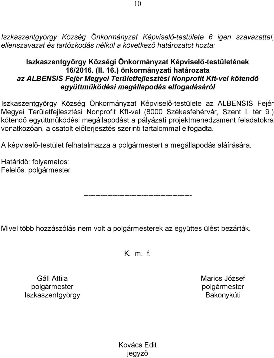 ) önkormányzati határozata az ALBENSIS Fejér Megyei Területfejlesztési Nonprofit Kft-vel kötendő együttműködési megállapodás elfogadásáról Iszkaszentgyörgy Község Önkormányzat Képviselő-testülete az