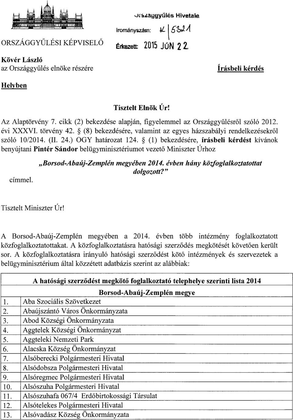 ) OGY határozat 124. (1) bekezdésére, írásbeli kérdést kívánok benyújtani Pintér Sándor belügyminisztériumot vezető Miniszter Úrhoz címmel. Borsod-Abaúj-Zemplén megyében 2014.