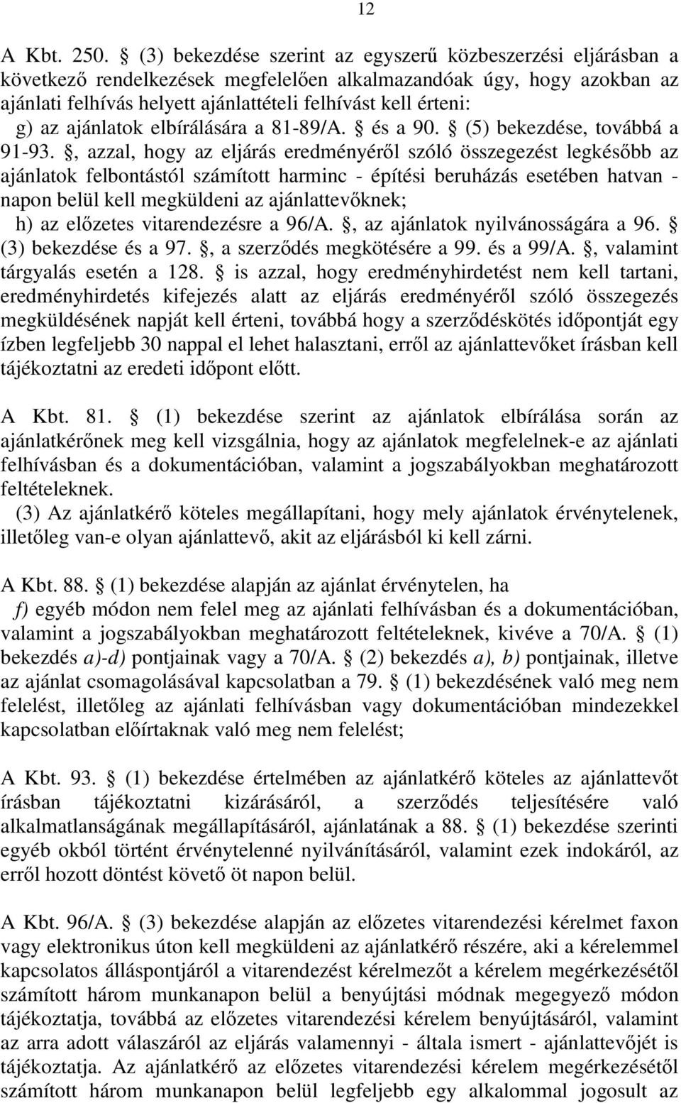 az ajánlatok elbírálására a 81-89/A. és a 90. (5) bekezdése, továbbá a 91-93.