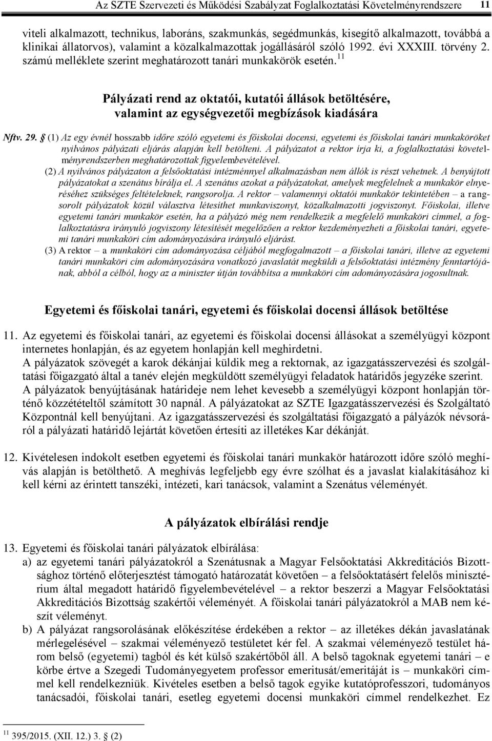 11 Pályázati rend az oktatói, kutatói állások betöltésére, valamint az egységvezetői megbízások kiadására Nftv. 29.