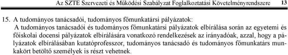 pályázatok elbírálása során az egyetemi és főiskolai docensi pályázatok elbírálására vonatkozó rendelkezések az