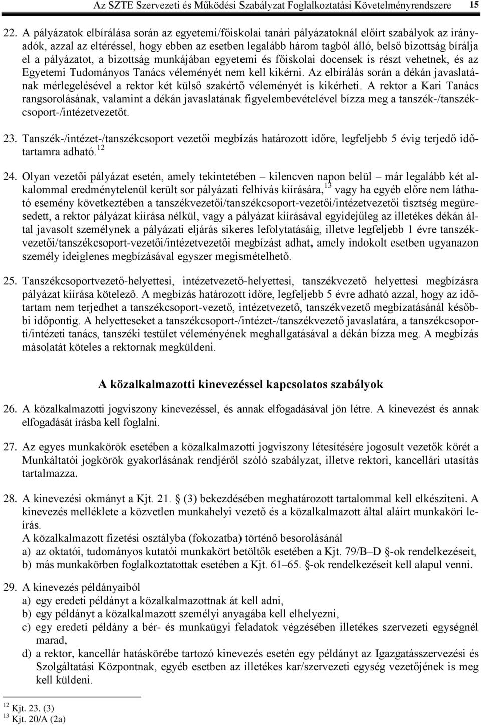 el a pályázatot, a bizottság munkájában egyetemi és főiskolai docensek is részt vehetnek, és az Egyetemi Tudományos Tanács véleményét nem kell kikérni.